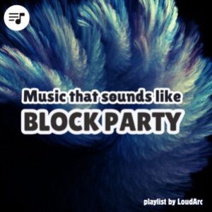 Music that sounds like Block Party