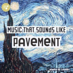 Music that sounds like Pavement