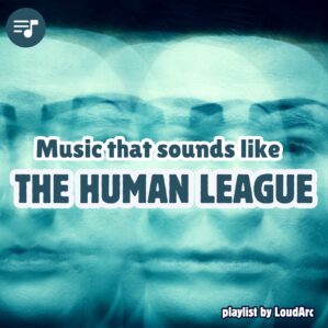 Music that sounds like Human League