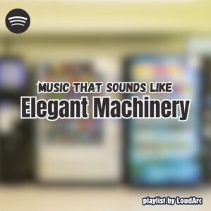 Music that sounds like Elegant Machinery