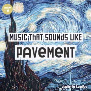 Music that sounds like Pavement