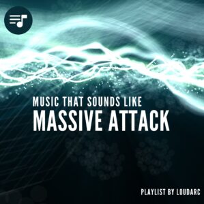 Music that sounds like Massive Attack